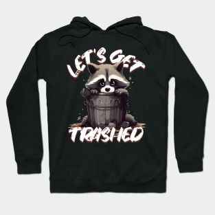 Let’s Get Trashed Hoodie